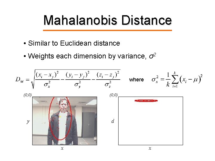 Mahalanobis Distance • Similar to Euclidean distance • Weights each dimension by variance, σ2