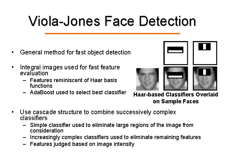 Viola-Jones Face Detection • General method for fast object detection • Integral images used