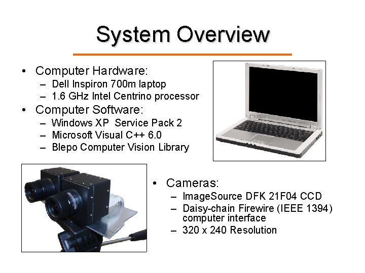 System Overview • Computer Hardware: – Dell Inspiron 700 m laptop – 1. 6