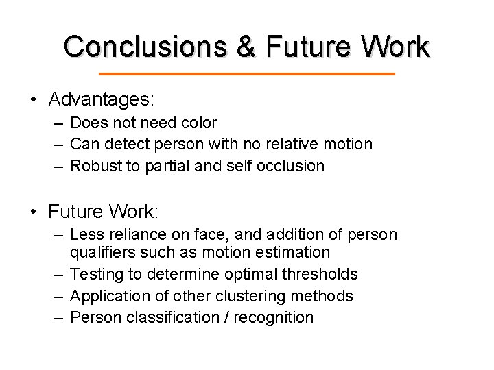 Conclusions & Future Work • Advantages: – Does not need color – Can detect