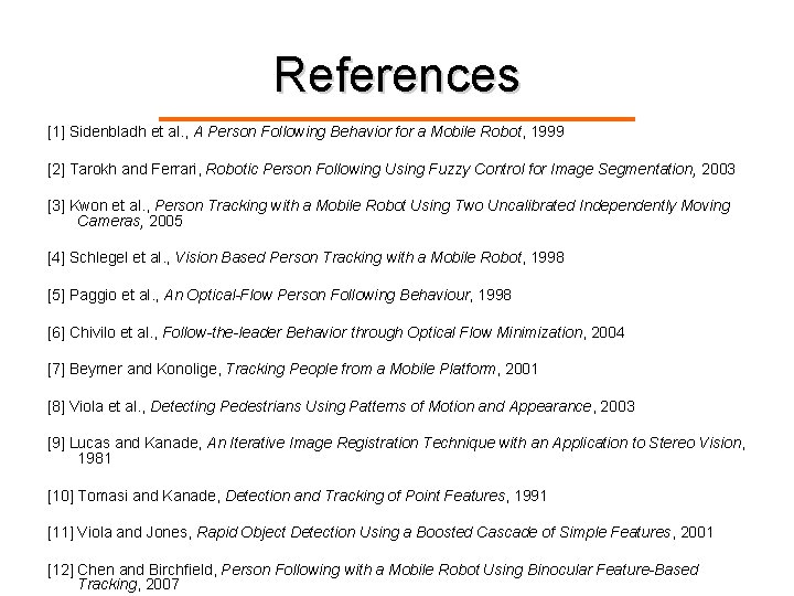 References [1] Sidenbladh et al. , A Person Following Behavior for a Mobile Robot,