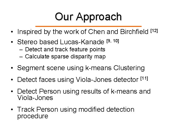Our Approach • Inspired by the work of Chen and Birchfield [12] • Stereo