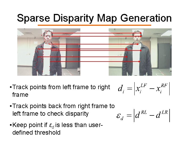 Sparse Disparity Map Generation • Track points from left frame to right frame •