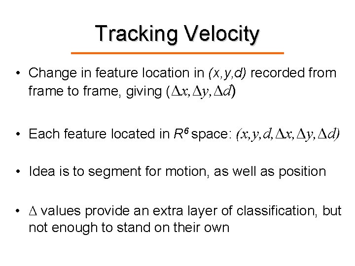 Tracking Velocity • Change in feature location in (x, y, d) recorded from frame
