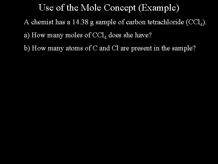 Use of the Mole Concept (Example) A chemist has a 14. 38 g sample