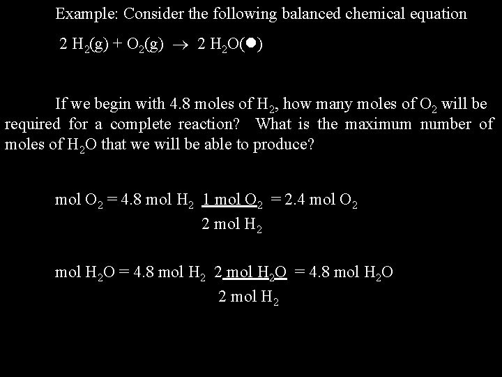 Example: Consider the following balanced chemical equation 2 H 2(g) + O 2(g) 2