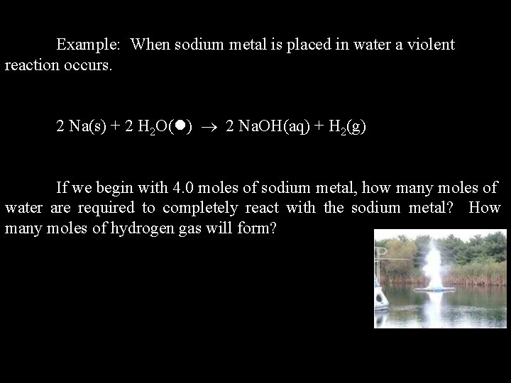 Example: When sodium metal is placed in water a violent reaction occurs. 2 Na(s)