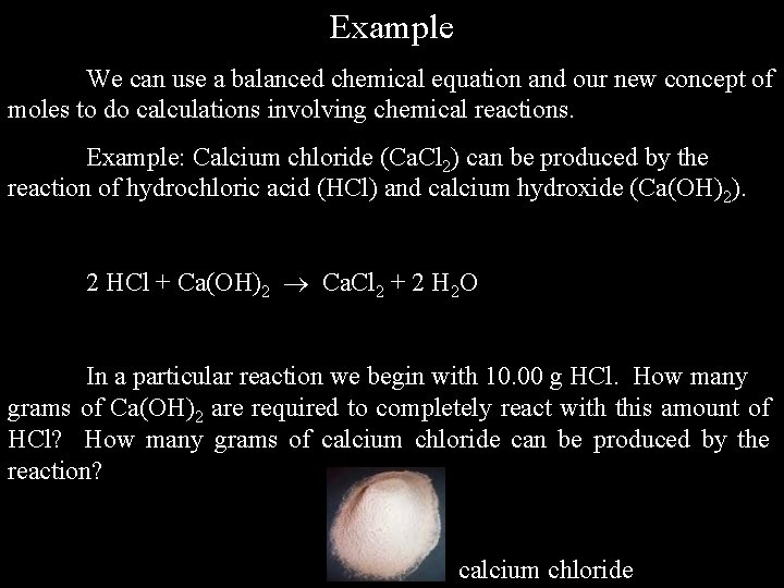 Example We can use a balanced chemical equation and our new concept of moles