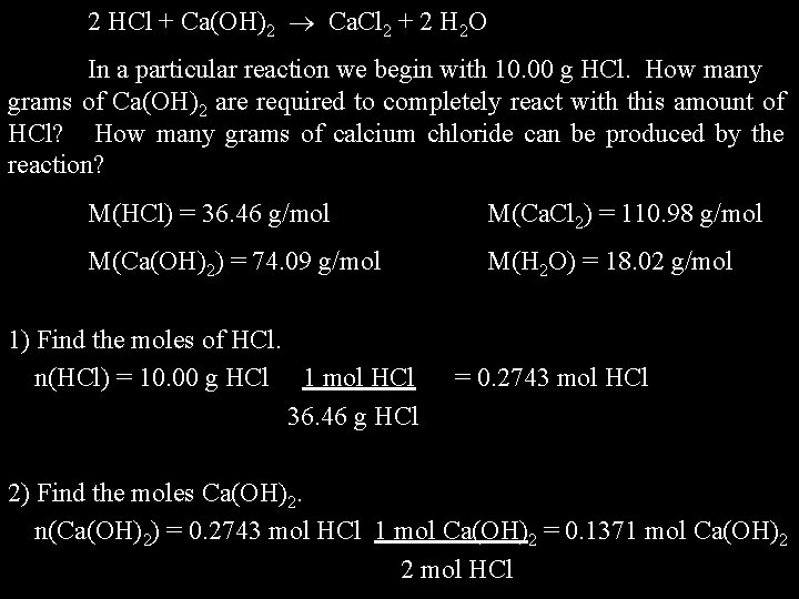 2 HCl + Ca(OH)2 Ca. Cl 2 + 2 H 2 O In a
