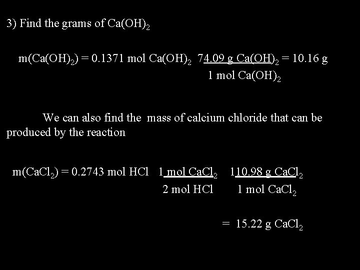 3) Find the grams of Ca(OH)2 m(Ca(OH)2) = 0. 1371 mol Ca(OH)2 74. 09