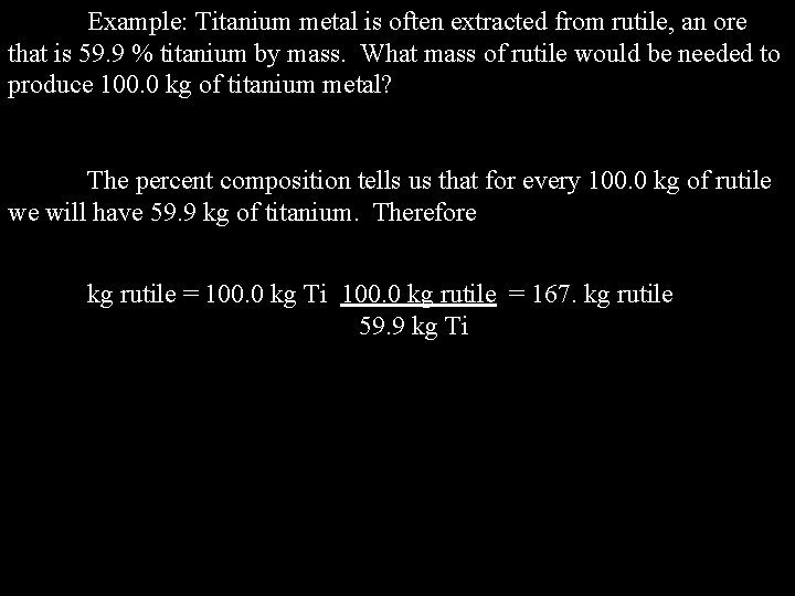 Example: Titanium metal is often extracted from rutile, an ore that is 59. 9