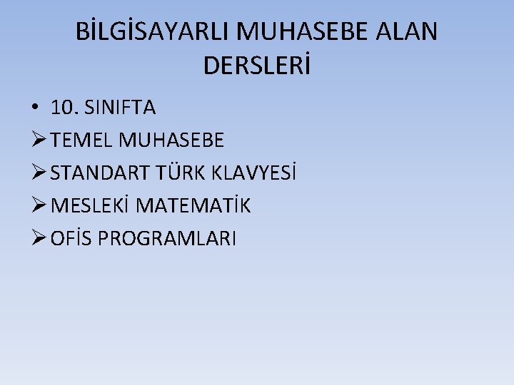 BİLGİSAYARLI MUHASEBE ALAN DERSLERİ • 10. SINIFTA Ø TEMEL MUHASEBE Ø STANDART TÜRK KLAVYESİ