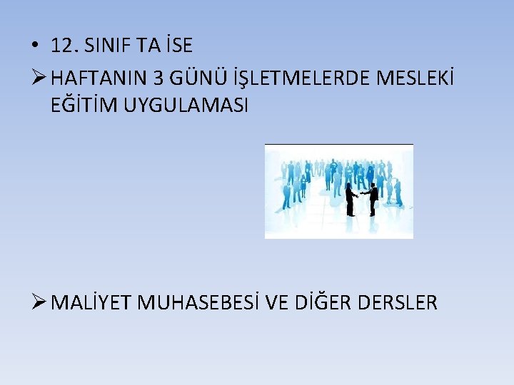  • 12. SINIF TA İSE Ø HAFTANIN 3 GÜNÜ İŞLETMELERDE MESLEKİ EĞİTİM UYGULAMASI