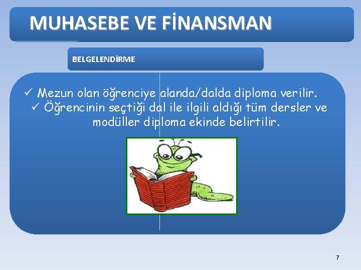 MUHASEBE VE FİNANSMAN BELGELENDİRME ü Mezun olan öğrenciye alanda/dalda diploma verilir. ü Öğrencinin seçtiği