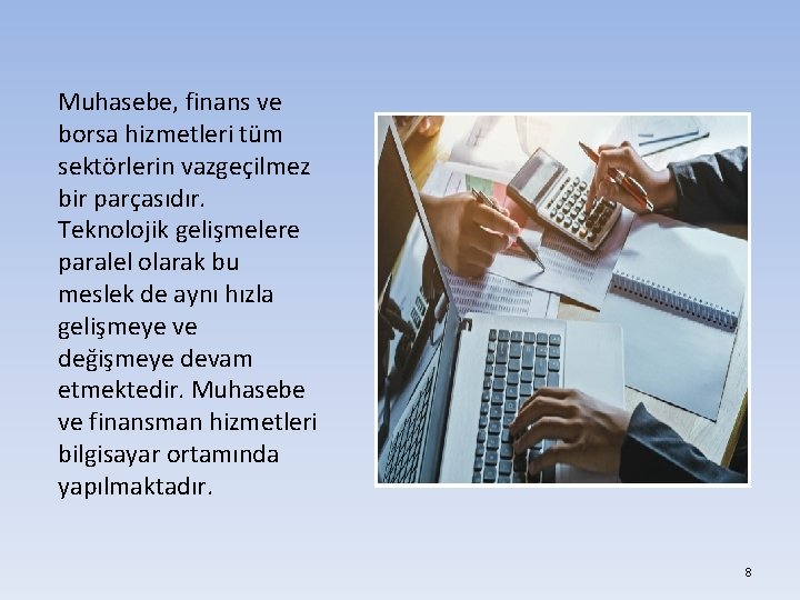 Muhasebe, finans ve borsa hizmetleri tüm sektörlerin vazgeçilmez bir parçasıdır. Teknolojik gelişmelere paralel olarak