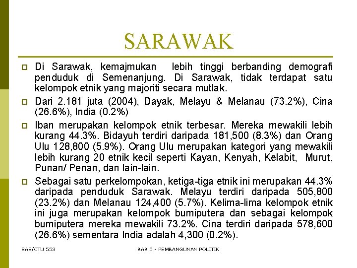 SARAWAK p p Di Sarawak, kemajmukan lebih tinggi berbanding demografi penduduk di Semenanjung. Di