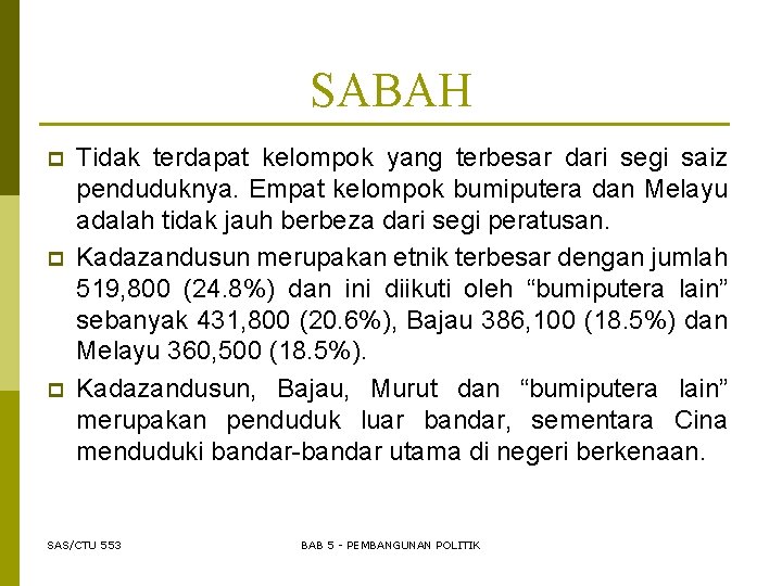 SABAH p p p Tidak terdapat kelompok yang terbesar dari segi saiz penduduknya. Empat