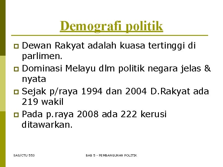 Demografi politik Dewan Rakyat adalah kuasa tertinggi di parlimen. p Dominasi Melayu dlm politik