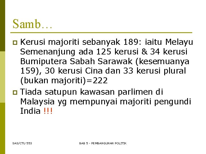 Samb… Kerusi majoriti sebanyak 189: iaitu Melayu Semenanjung ada 125 kerusi & 34 kerusi