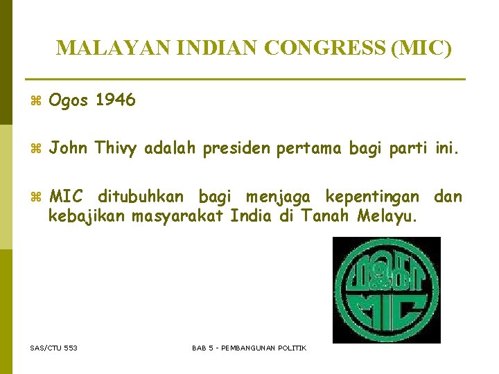 MALAYAN INDIAN CONGRESS (MIC) z Ogos 1946 z John Thivy adalah presiden pertama bagi