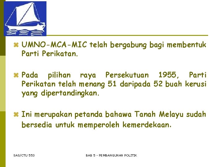 z UMNO-MCA-MIC telah bergabung bagi membentuk Parti Perikatan. z Pada pilihan raya Persekutuan 1955,