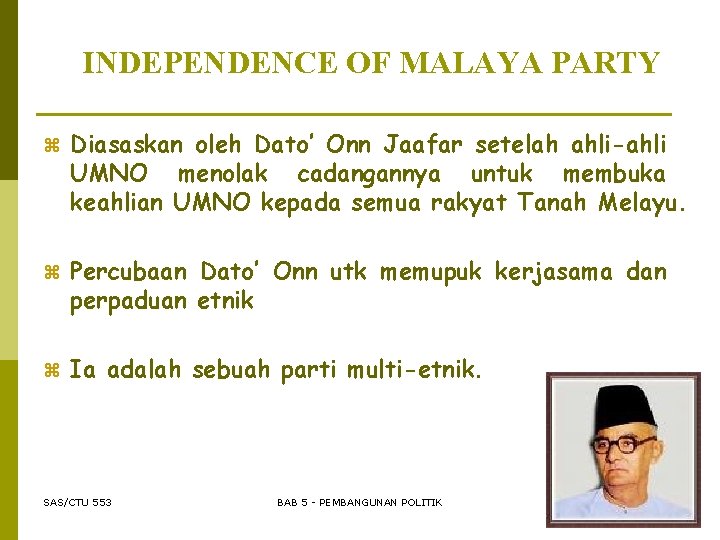 INDEPENDENCE OF MALAYA PARTY z Diasaskan oleh Dato’ Onn Jaafar setelah ahli-ahli UMNO menolak