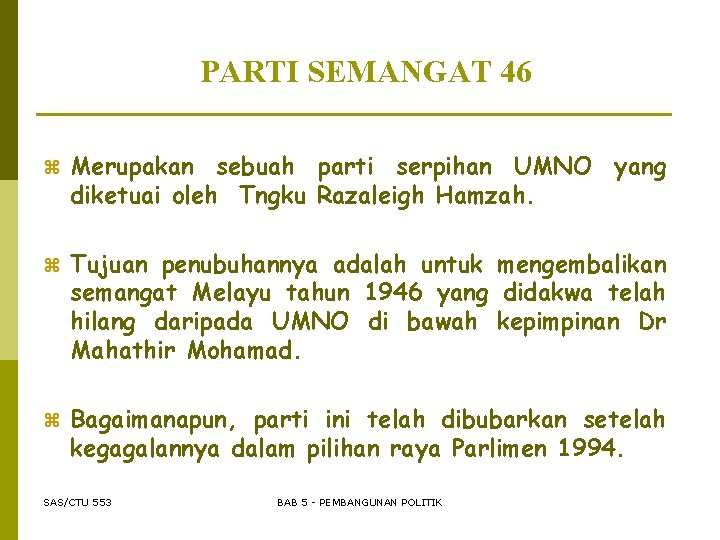 PARTI SEMANGAT 46 z Merupakan sebuah parti serpihan UMNO yang diketuai oleh Tngku Razaleigh