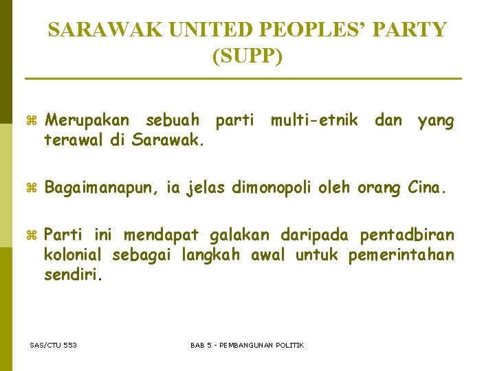 SARAWAK UNITED PEOPLES’ PARTY (SUPP) z Merupakan sebuah parti multi-etnik dan yang terawal di