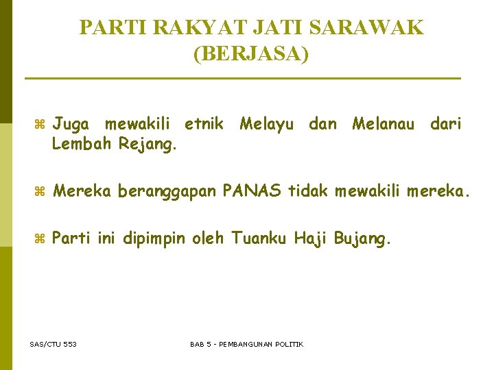 PARTI RAKYAT JATI SARAWAK (BERJASA) z Juga mewakili etnik Melayu dan Melanau dari Lembah