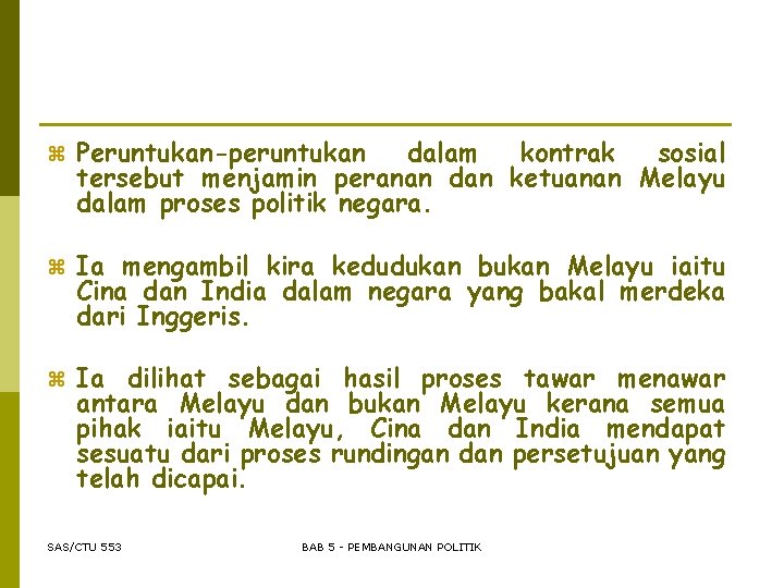 z Peruntukan-peruntukan dalam kontrak sosial tersebut menjamin peranan dan ketuanan Melayu dalam proses politik