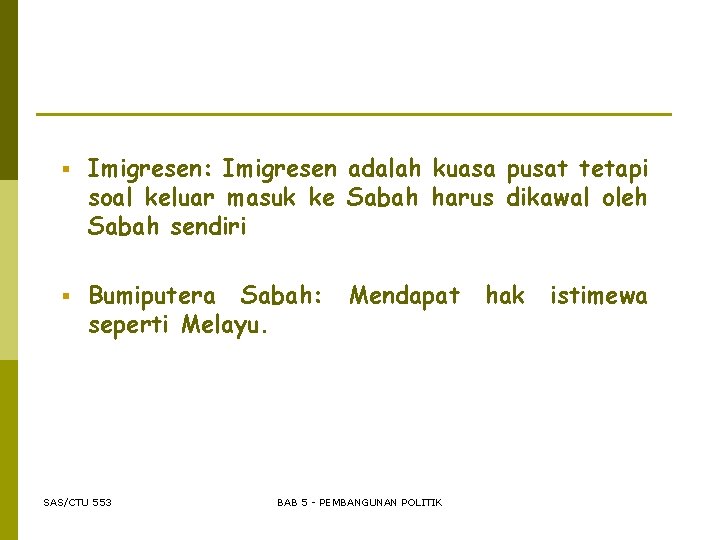 § Imigresen: Imigresen adalah kuasa pusat tetapi soal keluar masuk ke Sabah harus dikawal