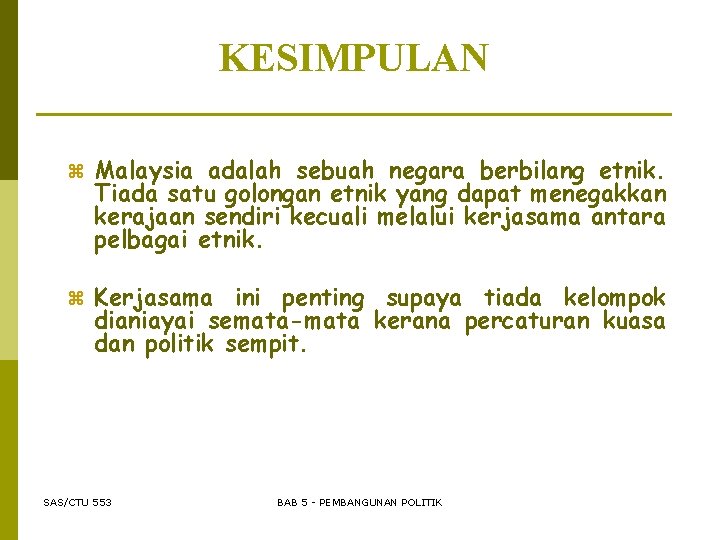 KESIMPULAN z Malaysia adalah sebuah negara berbilang etnik. Tiada satu golongan etnik yang dapat