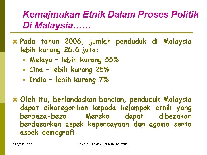 Kemajmukan Etnik Dalam Proses Politik Di Malaysia…… z Pada tahun 2006, jumlah penduduk di
