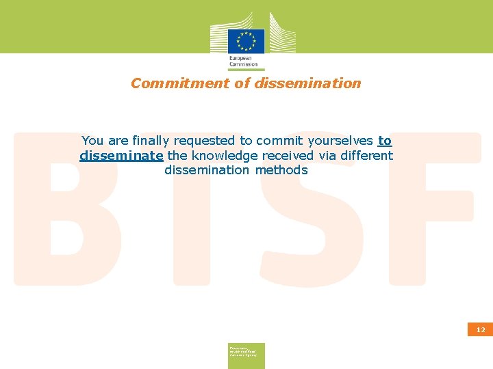 Commitment of dissemination You are finally requested to commit yourselves to disseminate the knowledge