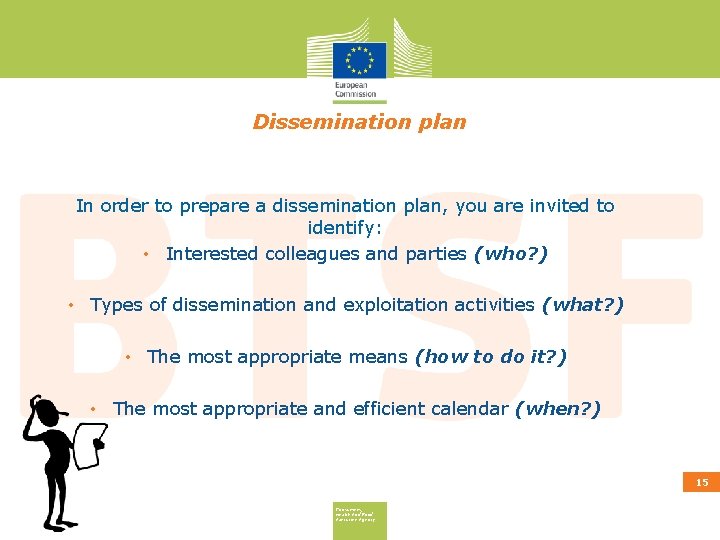 Dissemination plan In order to prepare a dissemination plan, you are invited to identify: