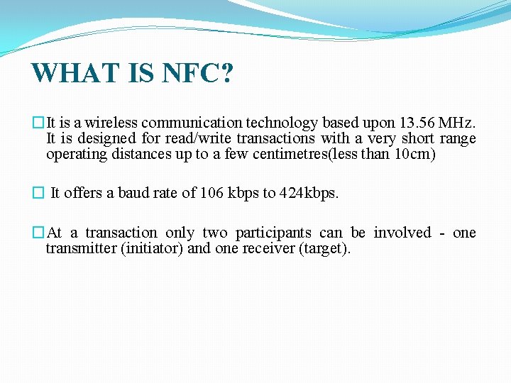 WHAT IS NFC? �It is a wireless communication technology based upon 13. 56 MHz.