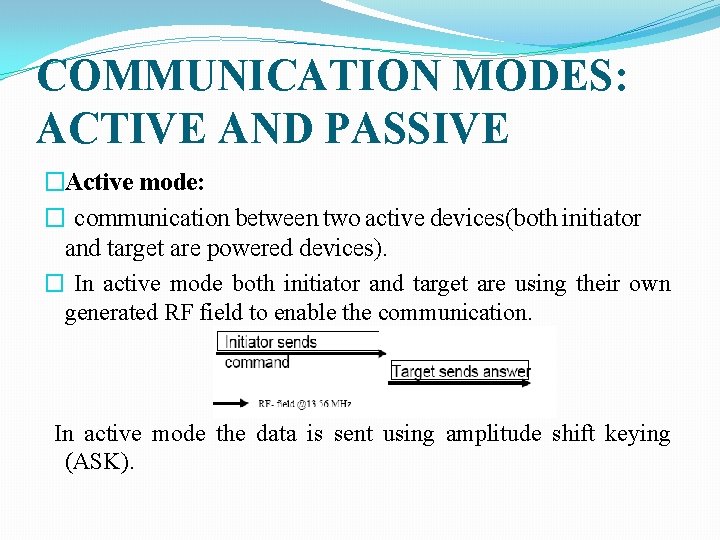 COMMUNICATION MODES: ACTIVE AND PASSIVE �Active mode: � communication between two active devices(both initiator
