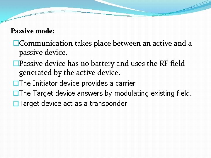 Passive mode: �Communication takes place between an active and a passive device. �Passive device