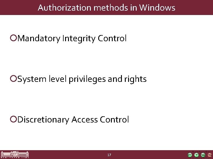 Authorization methods in Windows ¡Mandatory Integrity Control ¡System level privileges and rights ¡Discretionary Access