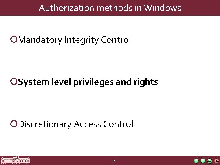 Authorization methods in Windows ¡Mandatory Integrity Control ¡System level privileges and rights ¡Discretionary Access