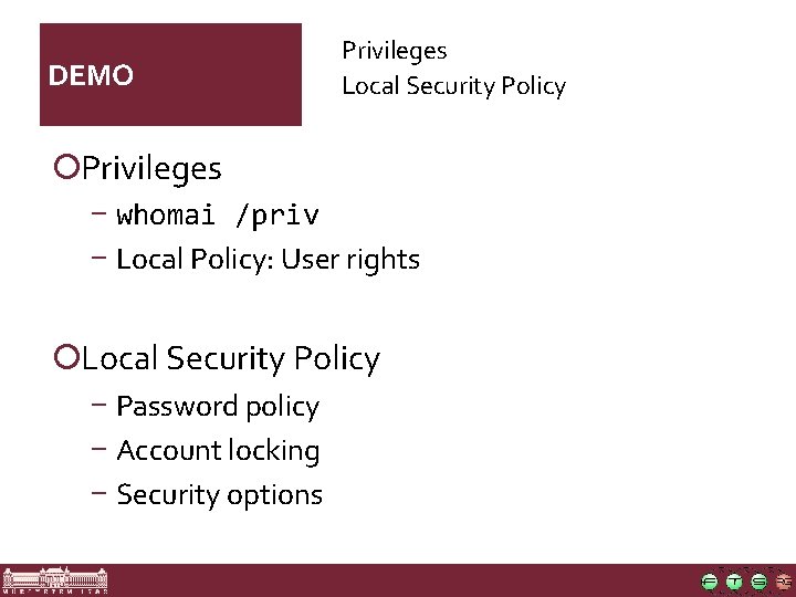 DEMO Privileges Local Security Policy ¡Privileges − whomai /priv − Local Policy: User rights