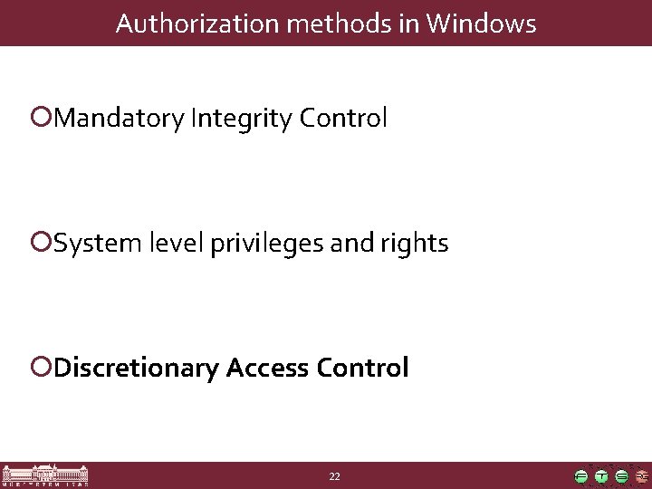 Authorization methods in Windows ¡Mandatory Integrity Control ¡System level privileges and rights ¡Discretionary Access