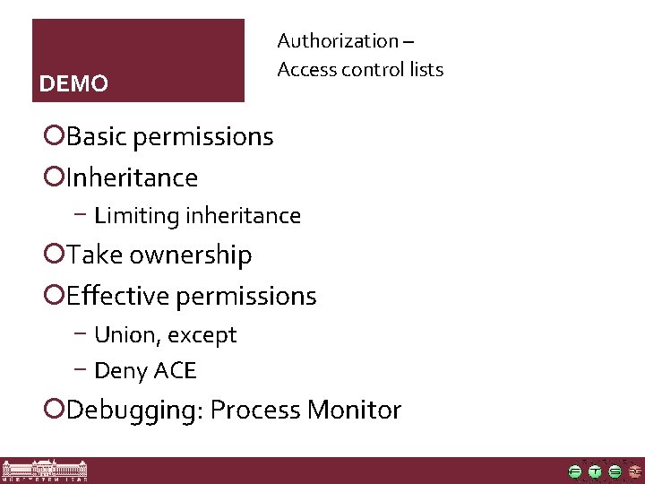DEMO Authorization – Access control lists ¡Basic permissions ¡Inheritance − Limiting inheritance ¡Take ownership