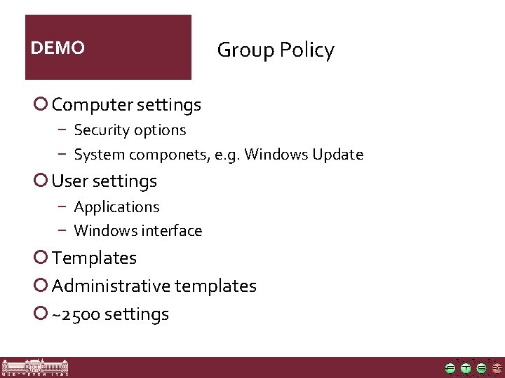 DEMO Group Policy ¡ Computer settings − Security options − System componets, e. g.