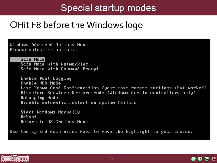 Special startup modes ¡Hit F 8 before the Windows logo 41 