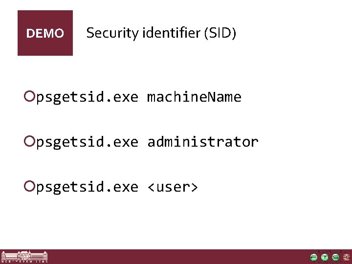 DEMO Security identifier (SID) ¡psgetsid. exe machine. Name ¡psgetsid. exe administrator ¡psgetsid. exe <user>