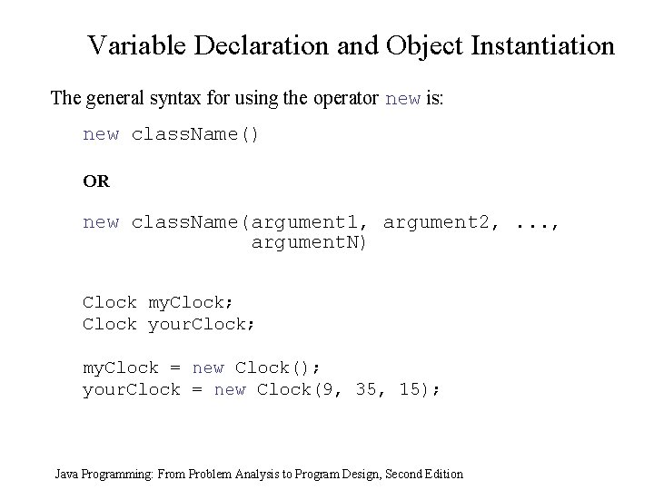 Variable Declaration and Object Instantiation The general syntax for using the operator new is:
