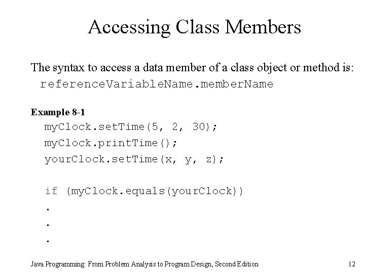Accessing Class Members The syntax to access a data member of a class object
