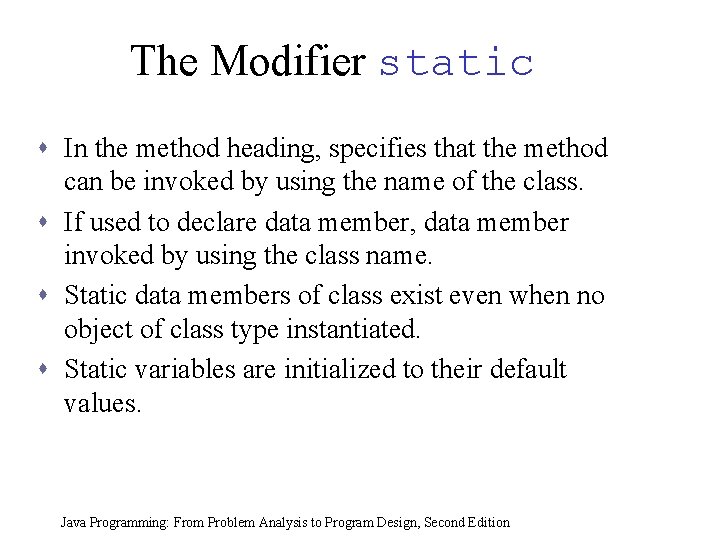 The Modifier static s In the method heading, specifies that the method can be