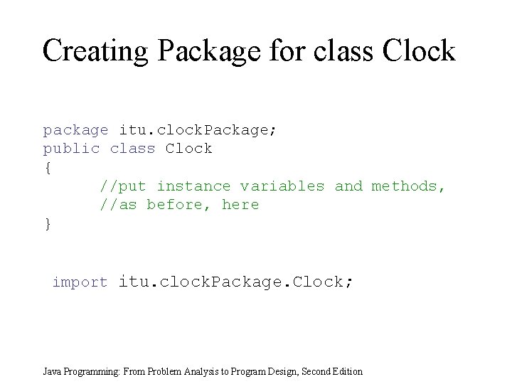 Creating Package for class Clock package itu. clock. Package; public class Clock { //put